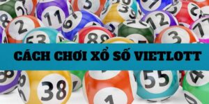 Chỉ dẫn cách chơi xổ số vietlott CLUBV
