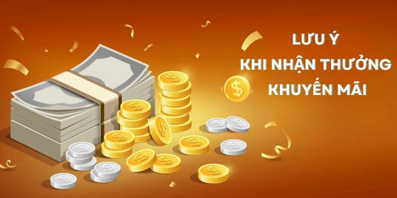 Lưu ý để nhận thưởng khuyến mãi thành công